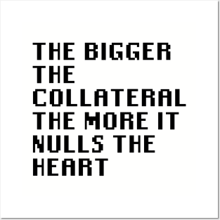 The Bigger The Collateral The More It Nulls The Heart Posters and Art